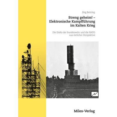 Streng geheim! Elektronische Kampfführung im Kalten Krieg., Gebundene Ausgabe von Jörg Beining, Miles-Verlag, 978-3-96776-007-1