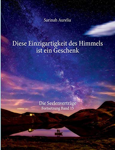 Sarinah Aurelia - Diese Einzigartigkeit des Himmels ist ein Geschenk: Die Seelenverträge Fortsetzung Band 13 - Preis vom 18.10.2026 15:28:09 h