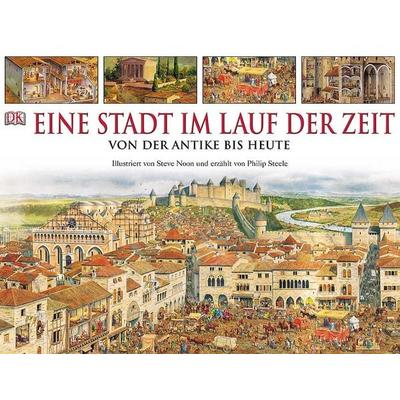 Eine Stadt im Lauf der Zeit, Gebundene Ausgabe von Philip Steele, Dorling Kindersley, 978-3-8310-0628-1