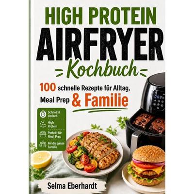 High Protein Airfryer-Kochbuch, Taschenbuch von Selma Eberhardt, Epubli, 978-3-565-57799-6