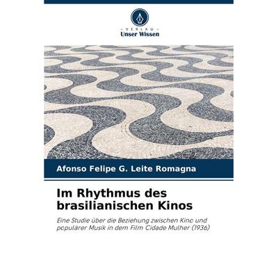 Im Rhythmus des brasilianischen Kinos, Taschenbuch von Afonso Felipe G. Leite Romagna, Verlag Unser Wissen, 978-620-8-50608-7