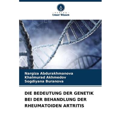 Die Bedeutung der Genetik bei der Behandlung der Rheumatoiden Artritis, Taschenbuch von Nargiza Abdurakhmanova,Khalmurad Akhmedov,Sogdiyana Buranova,