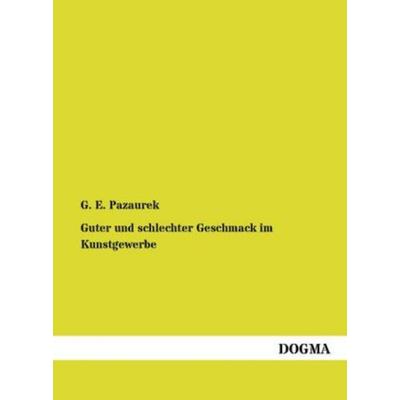 Guter und schlechter Geschmack im Kunstgewerbe, Taschenbuch von G. E. Pazaurek, Dogma Verlag