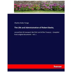 The Life and Administration of Robert Banks, Belletristik von Charles Duke Yonge