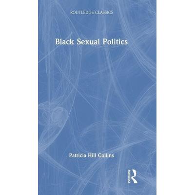 Black Sexual Politics, Gebundene Ausgabe von Patricia Hill Collins, Taylor and Francis, 978-1-04-122705-2