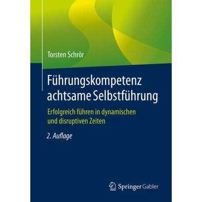 Führungskompetenz achtsame Selbstführung, Taschenbuch von Torsten Schrör, Springer Fachmedien Wiesbaden GmbH, 978-3-658-32596-1