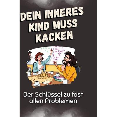 Dein inneres Kind muss kacken, Gebundene Ausgabe von Nele Peters, BoD - Books on Demand, 978-3-7591-4939-8