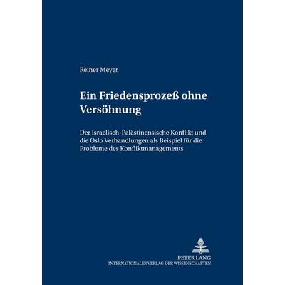 Ein Friedensprozeß ohne Versöhnung, Taschenbuch von Reiner Meyer, Peter Lang GmbH, Internationaler Verlag der Wissenschaften, 978-3-631-52444-2