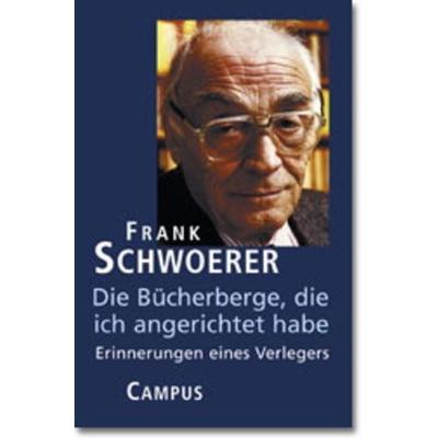 Die Bücherberge, die ich angerichtet habe, Gebundene Ausgabe von Frank Schwoerer, Campus, 978-3-593-35919-9