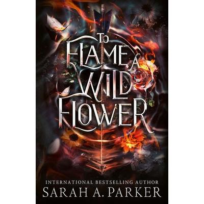 To Flame a Wild Flower, Taschenbuch von Sarah A. Parker, HarperCollins, 978-0-00-878635-9