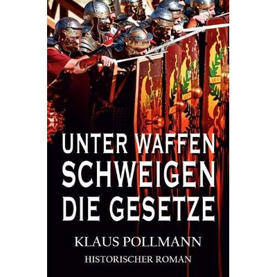 Unter Waffen schweigen die Gesetze, Taschenbuch von Klaus Pollmann, Epubli, 978-3-7502-5485-5