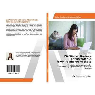 Die Wiener Start-up-Landschaft aus feministischer Perspektive, Taschenbuch von Hannah Marlene Dobler, AV Akademikerverlag, 978-620-2-21847-4