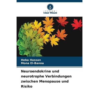 Neuroendokrine und neurotrophe Verbindungen zwischen Menopause und Risiko, Taschenbuch von Heba Hassan,Mona El-Banna, Verlag Unser Wissen,