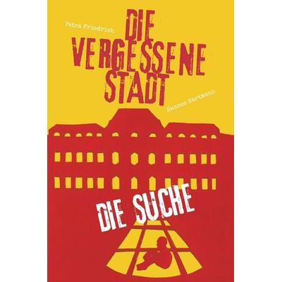 Die vergessene Stadt - Die Suche, Gebundene Ausgabe von Petra Friedrich und Hannes Hartmann, Buchschmiede, 978-3-99203-022-4
