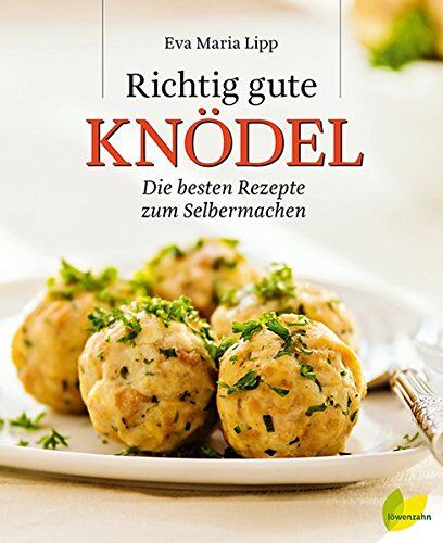 Lipp, Eva Maria - Richtig gute Knödel: Die besten Rezepte zum Selbermachen - Preis vom 09.10.2026 07:28:09 h