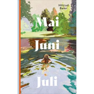 Mai Juni Juli, Gebundene Ausgabe von Hiltrud Baier, OKTOPUS bei Kampa, 978-3-311-30092-2