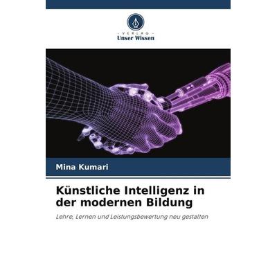 Künstliche Intelligenz in der modernen Bildung, Taschenbuch von Mina Kumari, Verlag Unser Wissen, 978-620-9-98129-6
