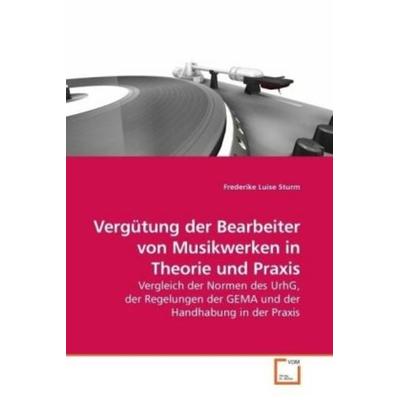 Sturm, F: Vergütung der Bearbeiter von Musikwerken in Theori, Taschenbuch von Frederike Luise Sturm, VDM, 978-3-639-18617-8