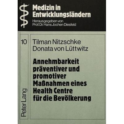 Annehmbarkeit präventiver und promotiver Massnahmen eines Health Centre für die Bevölkerung, Taschenbuch von Tilmann Nitzschke,Donata Lüttwitz, Peter