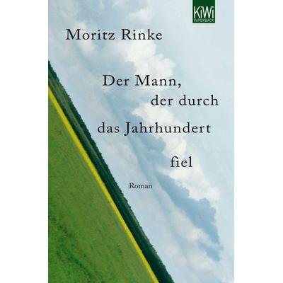 Der Mann, der durch das Jahrhundert fiel, Taschenbuch von Moritz Rinke, Kiepenheuer & Witsch, 978-3-462-04342-6