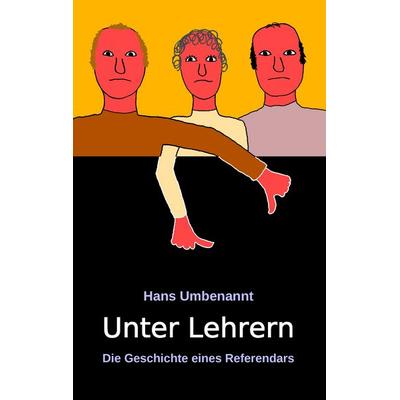 Unter Lehrern, Taschenbuch von Hans Umbenannt, BoD – Books on Demand, 978-3-8391-4953-9
