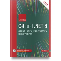 C# und.NET 8 – Grundlagen, Profiwissen und Rezepte, Fachbücher von Christian Wenz, Jürgen Kotz