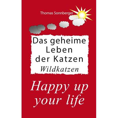 Das geheime Leben der Katzen, Wildkatzen, Taschenbuch von Thomas Sonnberger, BoD – Books on Demand, 978-3-7494-3420-6