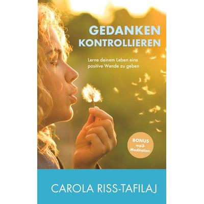 GEDANKEN KONTROLLIEREN, Taschenbuch von Carola Riss-Tafilaj, Livingroom Publishing, 978-3-9814341-3-2
