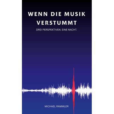 Wenn die Musik verstummt, Gebundene Ausgabe von Michael Rammler, BoD – Books on Demand, 978-3-695-14478-5