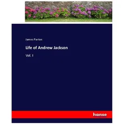 Life of Andrew Jackson, Belletristik von James Parton