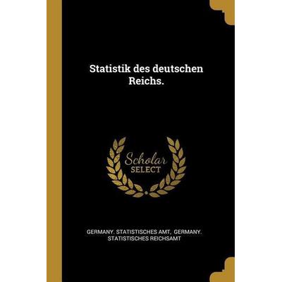 Statistik des deutschen Reichs., Taschenbuch von Germany Statistisches Amt, Creative Media Partners, LLC, 978-1-01-116569-8