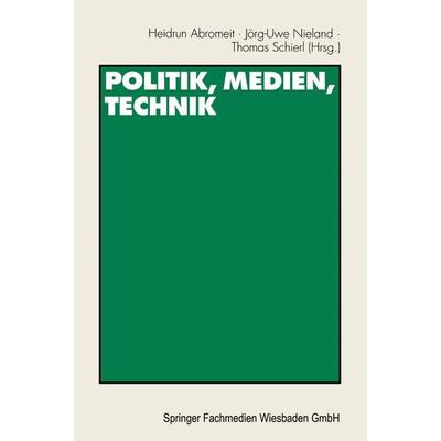 Politik, Medien, Technik, Taschenbuch von Heidrun Abromeit,Jörg U. Nieland,Thomas Schierl, VS Verlag für Sozialwissenschaften, 978-3-531-13653-0