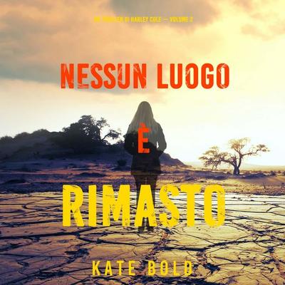 Nessun luogo è rimasto (Un Thriller di Harley Cole — Volume 2) - Kate Bold, Audio, 9781094327839