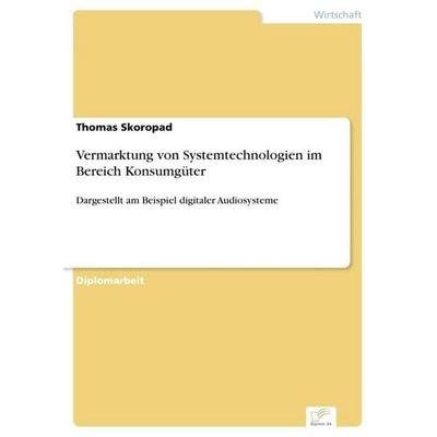 Vermarktung von Systemtechnologien im Bereich Konsumgüter, Taschenbuch von Thomas Skoropad, GRIN, 978-3-8386-4040-2