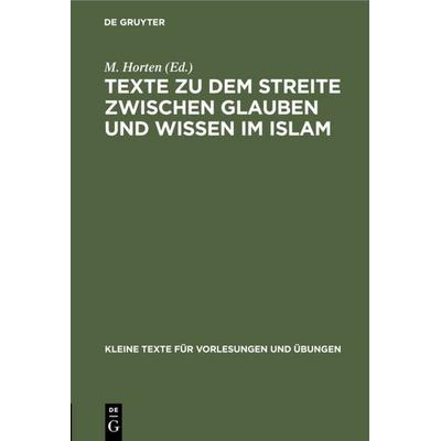 Texte zu dem Streite zwischen Glauben und Wissen im Islam, Gebundene Ausgabe von Max Horten, De Gruyter, 978-3-11-099654-8
