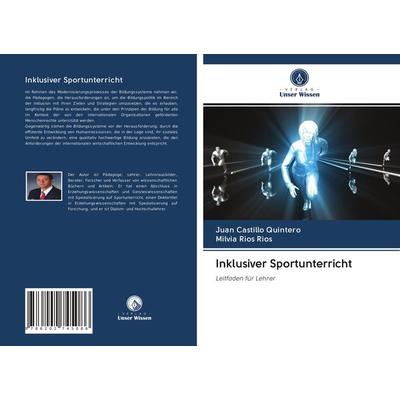 Inklusiver Sportunterricht, Taschenbuch von Juan Castillo Quintero,Milvia Rios Rios, Verlag Unser Wissen, 978-620-2-74508-6