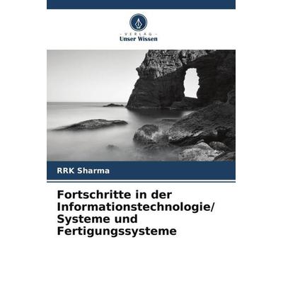 Fortschritte in der Informationstechnologie/ Systeme und Fertigungssysteme, Taschenbuch von RRK Sharma, Verlag Unser Wissen, 978-620-5-65665-5