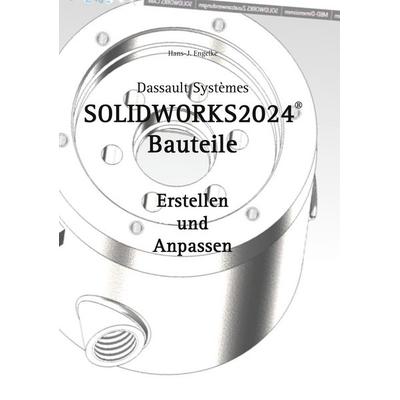 SOLIDWORKS 2024 Bauteile, Taschenbuch von Hans-J. Engelke, BoD – Books on Demand, 978-3-7583-1612-8