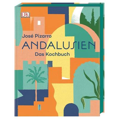 Andalusien, Gebundene Ausgabe von José Pizarro, DK Verlag Dorling Kindersley, 978-3-8310-3842-8