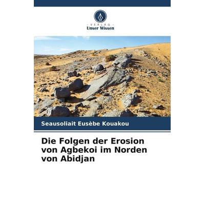 Die Folgen der Erosion von Agbekoi im Norden von Abidjan, Taschenbuch von Seausoliait Eusèbe Kouakou, Verlag Unser Wissen, 978-620-5-07536-4