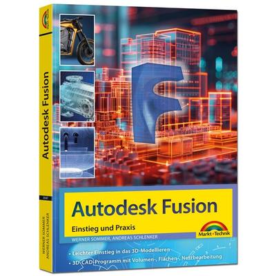 Autodesk Fusion - 3D CAD - Konstruktion - Fertigung - Einstieg und Praxis mit vielen Praxisbeispielen, Taschenbuch von Werner Sommer,Andreas