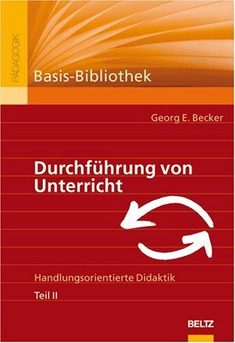 Becker, Georg E. - Durchführung von Unterricht. Handlungsorientierte Didaktik. Teil II - Preis vom 10.10.2026 11:48:34 h