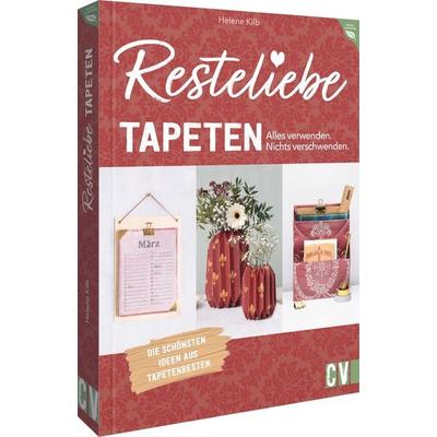 Resteliebe Tapeten – Alles verwenden. Nichts verschwenden., Taschenbuch von Helene Kilb, Christophorus, 978-3-8388-3841-0