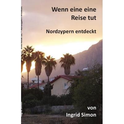 Wenn eine eine Reise tut, Taschenbuch von Ingrid Simon, Epubli, 978-3-7418-2765-5