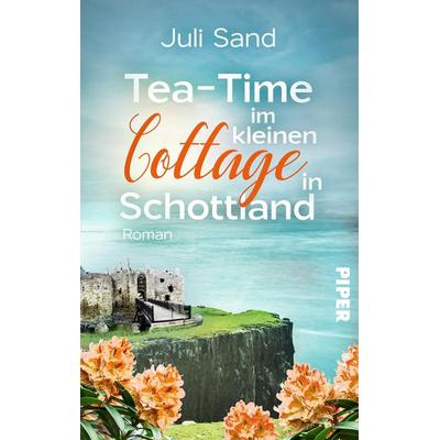 Tea-Time im kleinen Cottage in Schottland, Taschenbuch von Juli Sand, Piper Taschenbuch