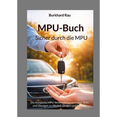 MPU Buch - Sicher durch die MPU, Taschenbuch von Burkhard Rau, BoD – Books on Demand, 978-3-8192-9458-7