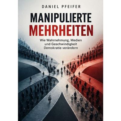Manipulierte Mehrheiten, Taschenbuch von Daniel Pfeifer, Tolino media, 978-3-695-66200-5