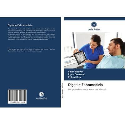 Digitale Zahnmedizin, Taschenbuch von Palak Nayyar,Ripin Garewal,Rohini Dua, BoD - Books on Demand, 978-620-2-69263-2