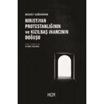 Hiristiyan Protestanliginin ve Kizilbas Inancinin Dogusu, Taschenbuch von Nazaret Dagavaryan, Kor Kitap