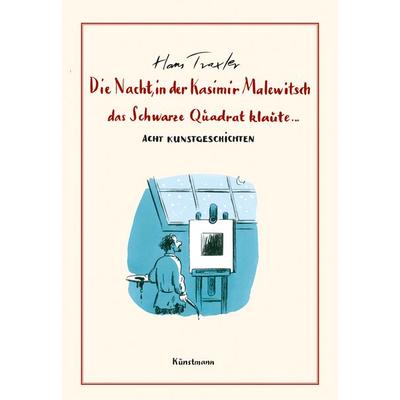 Die Nacht, in der Kasimir Malewitsch das Schwarze Quadrat klaute..., Gebundene Ausgabe von Hans Georg Traxler, Kunstmann, A, 978-3-95614-503-2